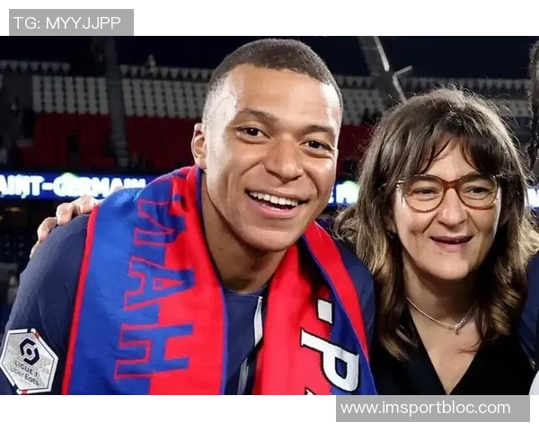 姆巴佩母亲坦言过度曝光让她不适与儿子相处时间少